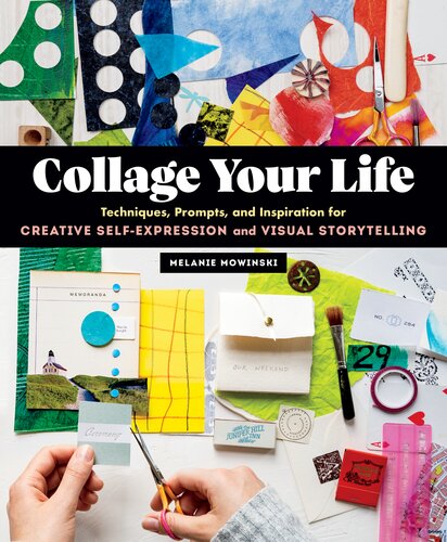 Collage Your Life: Techniques, Prompts, and Inspiration for Creative Self-Expression and Visual Storytelling (PDF/EPUB Version)