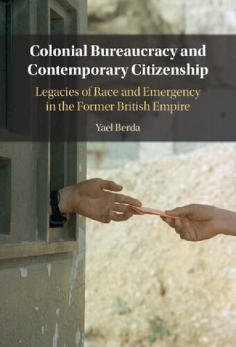 Colonial Bureaucracy and Contemporary Citizenship: Legacies of Race and Emergency in the Former British Empire (PDF/EPUB Version)