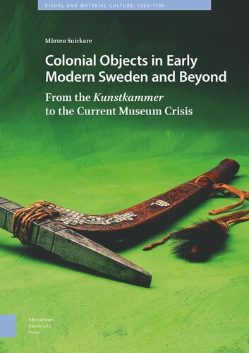 Colonial Objects in Early Modern Sweden and Beyond: From the Kunstkammer to the Current Museum Crisis (PDF/EPUB Version)