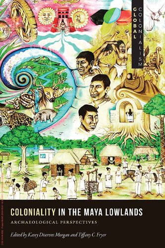 Coloniality in the Maya Lowlands: Archaeological Perspectives (PDF/EPUB Version)