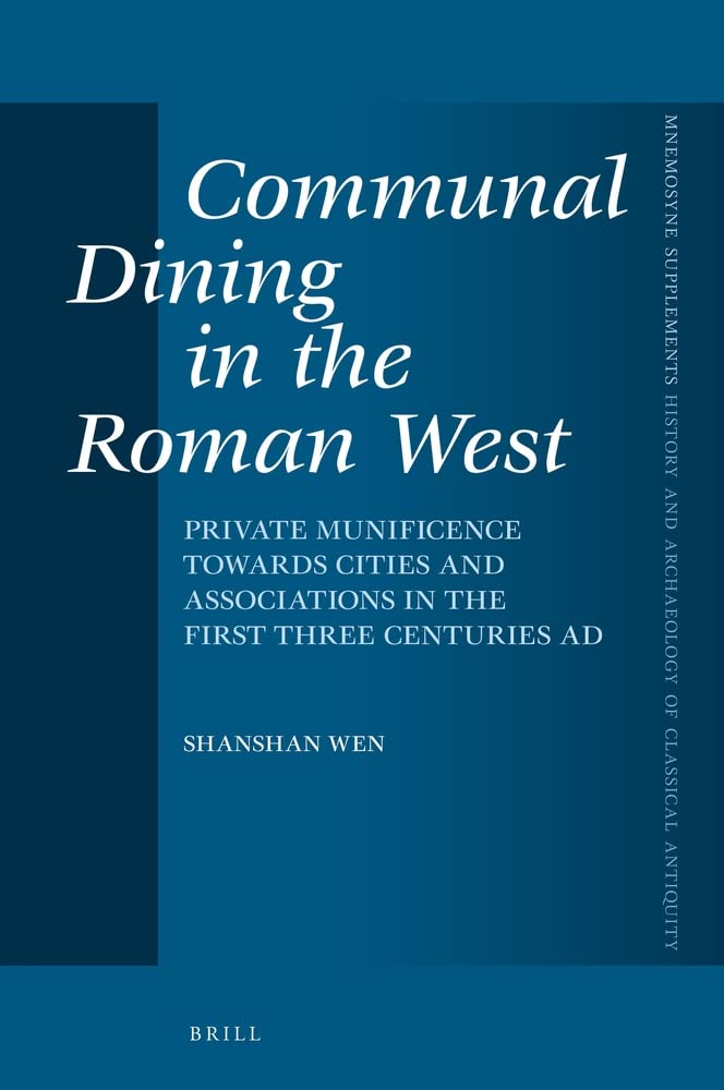 Communal Dining in the Roman West: Private Munificence Towards Cities and Associations in the First Three Centuries AD (PDF/EPUB Version)