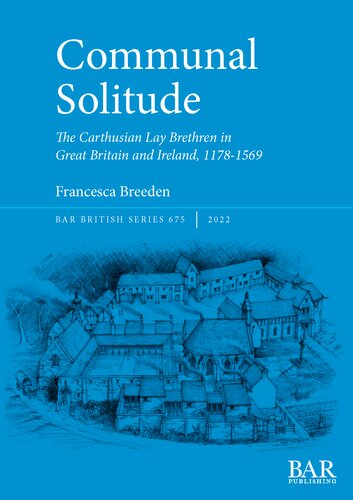 Communal Solitude: The Carthusian Lay Brethren in Great Britain & Ireland, 1178-1569 (PDF/EPUB Version)
