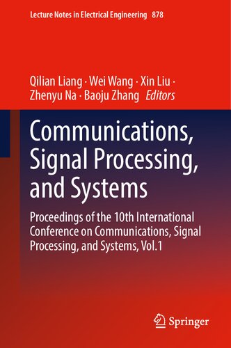 Communications, Signal Processing, and Systems: Proceedings of the 10th International Conference on Communications, Signal Processing, and Systems, Vol.1 (Lecture Notes in Electrical Engineering, 878) (PDF/EPUB Version)