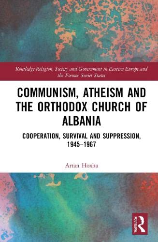 Communism, Atheism and the Orthodox Church of Albania: Cooperation, Survival and Suppression, 1945–1967 (PDF/EPUB Version)