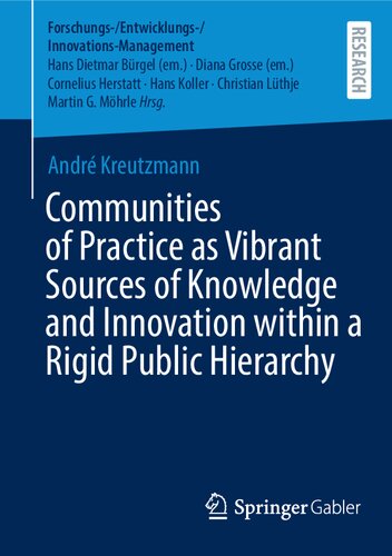 Communities of Practice as Vibrant Sources of Knowledge and Innovation within a Rigid Public Hierarchy (Forschungs-/Entwicklungs-/Innovations-Management) (PDF/EPUB Version)
