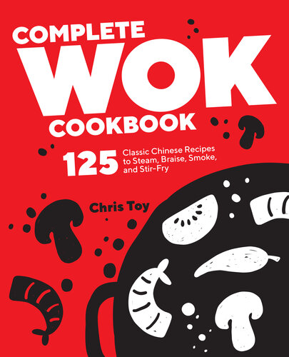 Complete Wok Cookbook: 125 Classic Chinese Recipes to Steam, Braise, Smoke, and Stir-fry (PDF/EPUB Version)