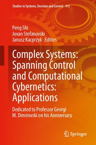Complex Systems: Spanning Control and Computational Cybernetics: Applications: Dedicated to Professor Georgi M. Dimirovski on his Anniversary (Studies in Systems, Decision and Control, 415) (PDF/EPUB Version)