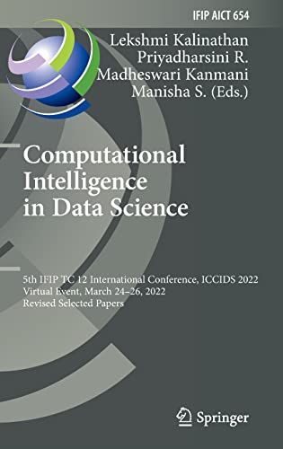 Computational Intelligence in Data Science: 5th IFIP TC 12 International Conference, ICCIDS 2022, Virtual Event, March 24–26, 2022, Revised Selected ... and Communication Technology, 654) (PDF/EPUB Version)