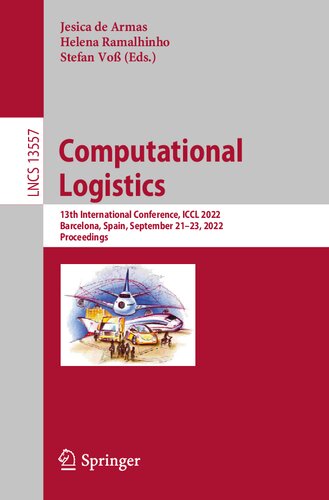 Computational Logistics: 13th International Conference, ICCL 2022, Barcelona, Spain, September 21–23, 2022, Proceedings (Lecture Notes in Computer Science) (PDF/EPUB Version)