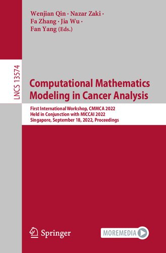 Computational Mathematics Modeling in Cancer Analysis: First International Workshop, CMMCA 2022, Held in Conjunction with MICCAI 2022, Singapore, September 18, 2022, Proceedings (PDF/EPUB Version)