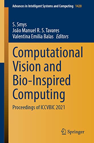Computational Vision and Bio-Inspired Computing: Proceedings of ICCVBIC 2021 (Advances in Intelligent Systems and Computing, 1420) (PDF/EPUB Version)