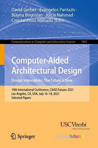 Computer-Aided Architectural Design. Design Imperatives: The Future is Now: 19th International Conference, CAAD Futures 2021, Los Angeles, CA, USA, July16-18, 2021 Selected Papers (PDF/EPUB Version)