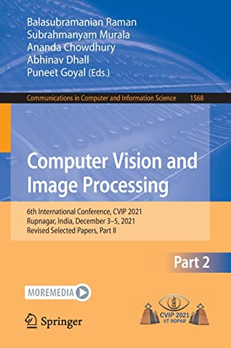 Computer Vision and Image Processing: 6th International Conference, CVIP 2021, Rupnagar, India, December 3–5, 2021, Revised Selected Papers, Part II ... in Computer and Information Science, 1568) (PDF/EPUB Version)