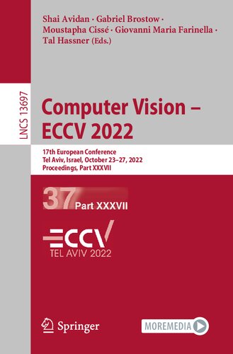 Computer Vision – ECCV 2022: 17th European Conference, Tel Aviv, Israel, October 23–27, 2022, Proceedings, Part XXXVII (Lecture Notes in Computer Science, 13697) (PDF/EPUB Version)
