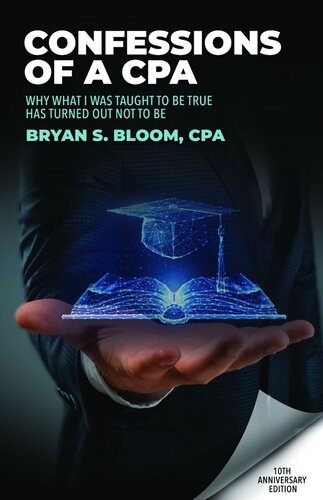 Confessions of a CPA: Why What I Was Taught To Be True Has Turned Out Not To Be (PDF/EPUB Version)