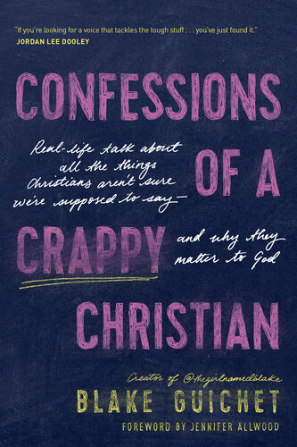 Confessions of a Crappy Christian: Real-Life Talk about All the Things Christians Aren't Sure We're Supposed to Say—and Why They Matter to God (PDF/EPUB Version)