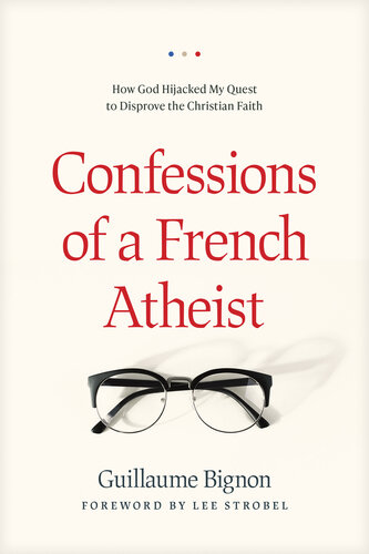 Confessions of a French Atheist: How God Hijacked My Quest to Disprove the Christian Faith (PDF/EPUB Version)