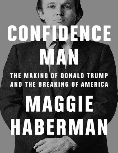 Confidence Man (Con Man) : The Making of Donald Trump and the Breaking of America Maggie Haberman (PDF/EPUB Version)