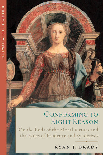 Conforming to Right Reason: On the Ends of the Moral Virtues and the Roles of Prudence and Synderesis (PDF/EPUB Version)
