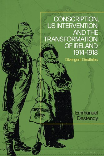 Conscription, Us Intervention and the Transformation of Ireland (1914-1918): Divergent Destinies (PDF/EPUB Version)