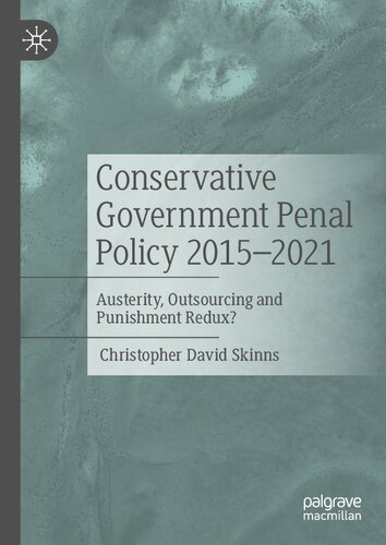 Conservative Government Penal Policy 2015-2021: Austerity, Outsourcing and Punishment Redux? (PDF/EPUB Version)