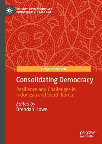 Consolidating Democracy: Resilience and Challenges in Indonesia and South Korea (PDF/EPUB Version)