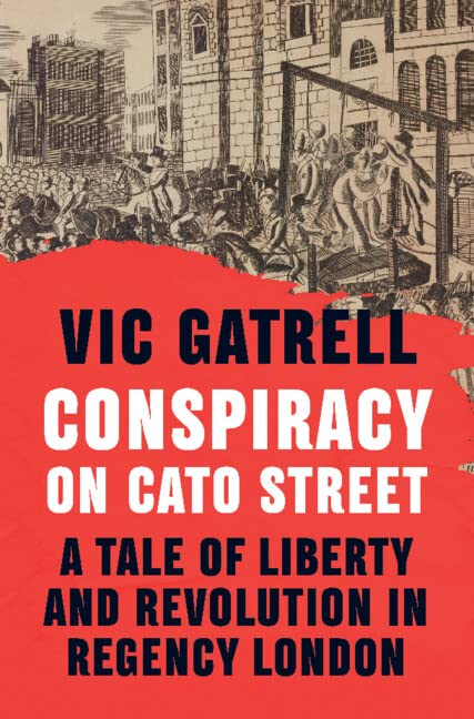 Conspiracy on Cato Street: A Tale of Liberty and Revolution in Regency London (PDF/EPUB Version)
