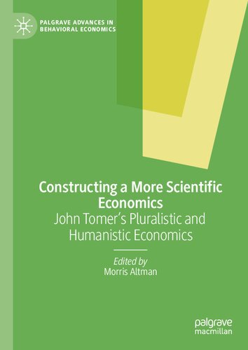 Constructing a More Scientific Economics: John Tomer's Pluralistic and Humanistic Economics (Palgrave Advances in Behavioral Economics) (PDF/EPUB Version)