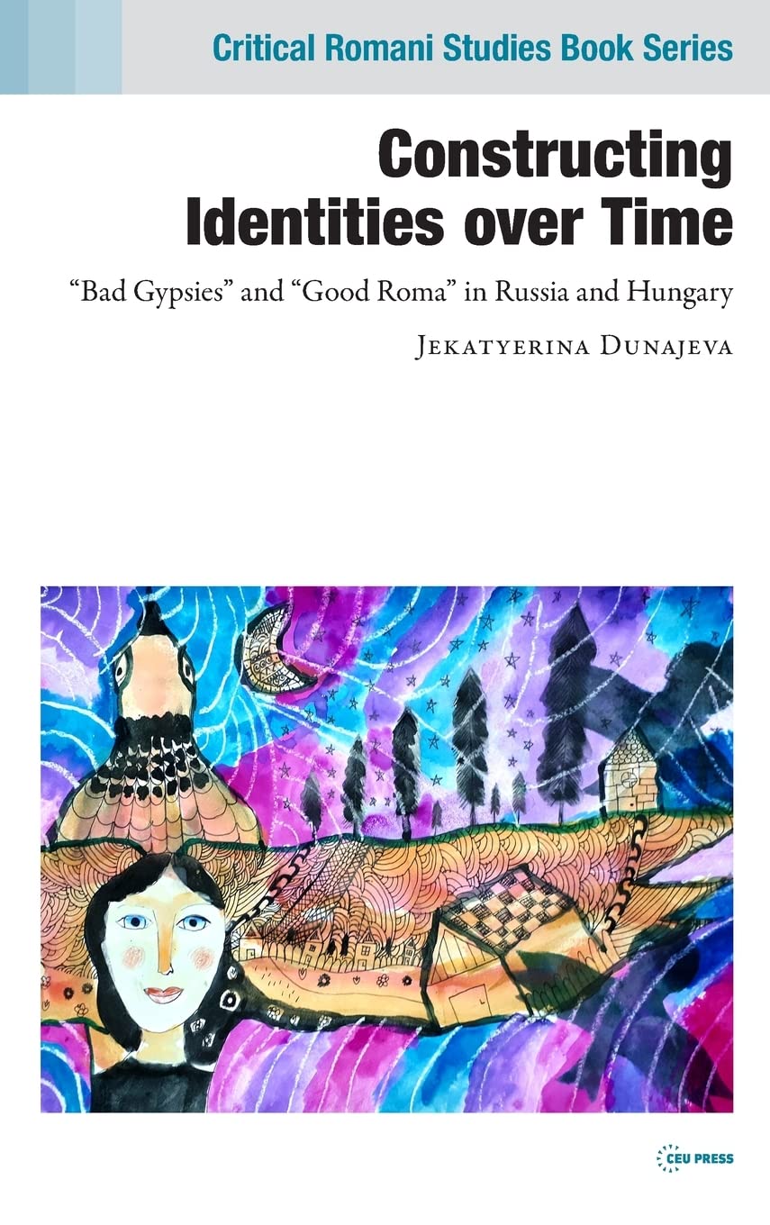 Constructing Identities over Time: "Bad Gypsies" and "Good Roma" in Russia and Hungary (PDF/EPUB Version)