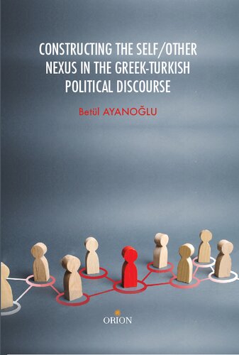 CONSTRUCTING THE SELF/OTHER NEXUS IN THE GREEK-TURKISH POLITICAL DISCOURSE (PDF/EPUB Version)