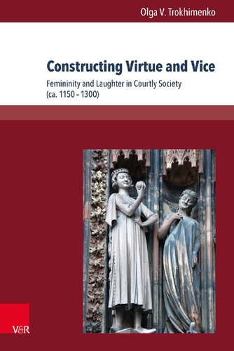 Constructing Virtue and Vice: Femininity and Laughter in Courtly Society (ca. 1150–1300) (PDF/EPUB Version)