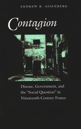 Contagion: Disease, Government, and the ‘Social Question’ in Nineteenth-Century France (PDF/EPUB Version)