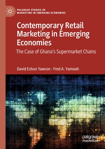 Contemporary Retail Marketing in Emerging Economies: The Case of Ghana’s Supermarket Chains (Palgrave Studies of Marketing in Emerging Economies) (PDF/EPUB Version)