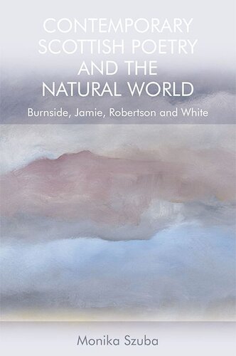 Contemporary Scottish Poetry and the Natural World: Burnside, Jamie, Robertson and White (PDF/EPUB Version)