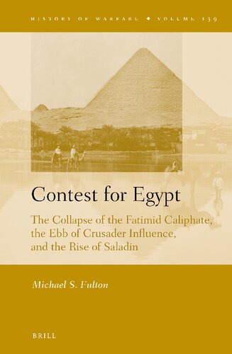 Contest of Egypt: The Collapse of the Fatimid Caliphate, the Ebb of Crusader Influence, and the Rise of Saladin (PDF/EPUB Version)