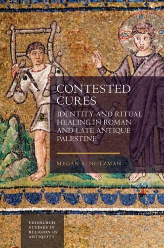 Contested Cures: Identity and Ritual Healing in Roman and Late Antique Palestine (Edinburgh Studies in Religion in Antiquity) (PDF/EPUB Version)