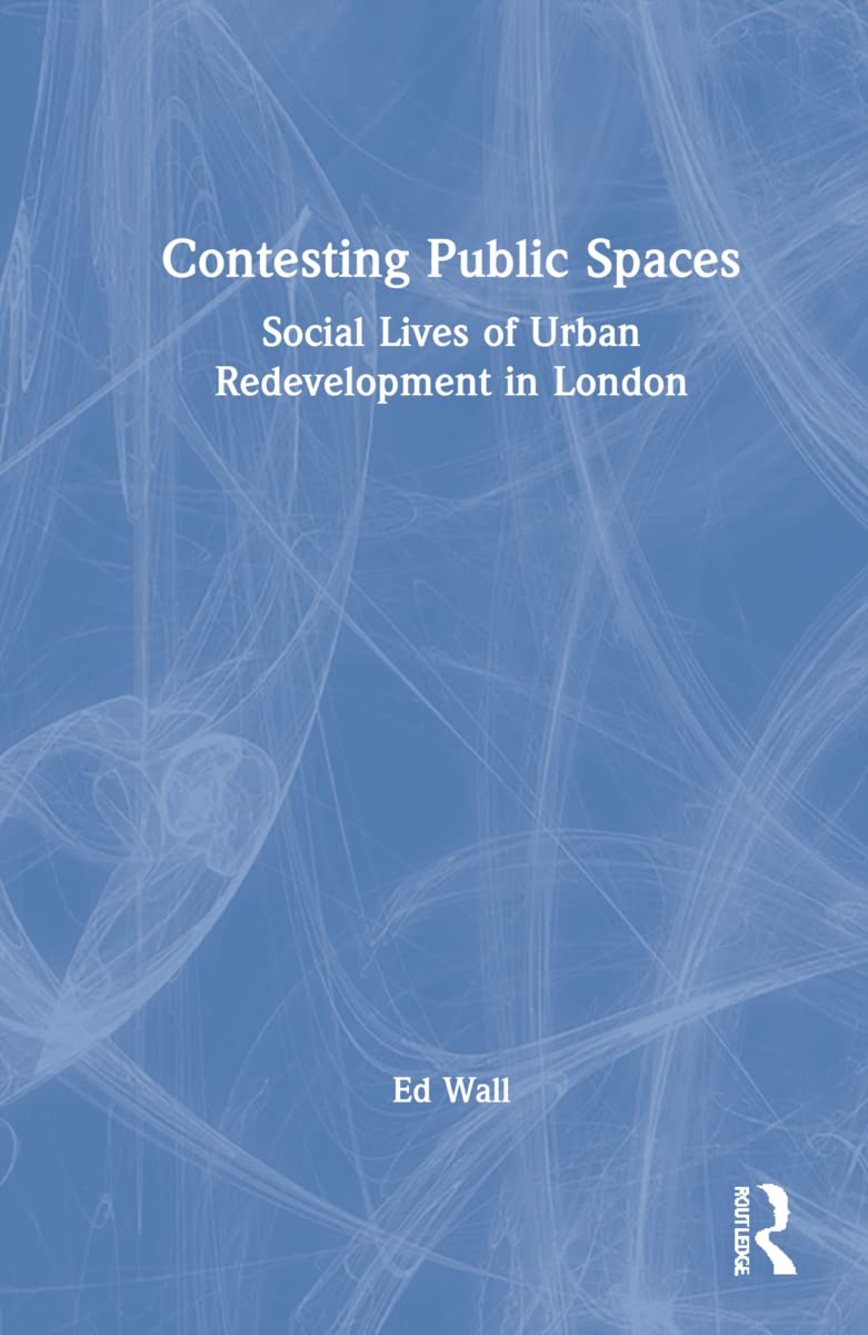 Contesting Public Spaces: Social Lives of Urban Redevelopment in London (PDF/EPUB Version)