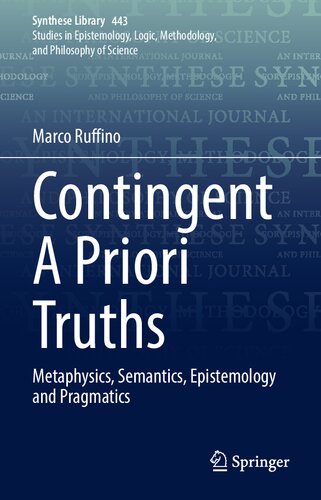 Contingent A Priori Truths: Metaphysics, Semantics, Epistemology and Pragmatics (Synthese Library, 443) (PDF/EPUB Version)