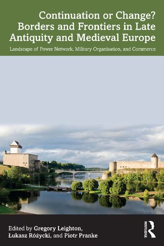 Continuation or Change? Borders and Frontiers in Late Antiquity and Medieval Europe: Landscape of Power Network, Military Organisation, and Commerce (PDF/EPUB Version)