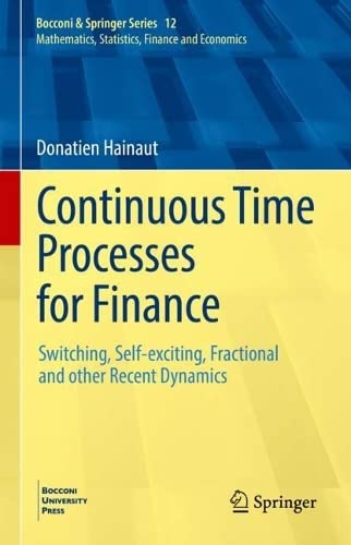 Continuous Time Processes for Finance: Switching, Self-exciting, Fractional and other Recent Dynamics (Bocconi & Springer Series, 12) (PDF/EPUB Version)