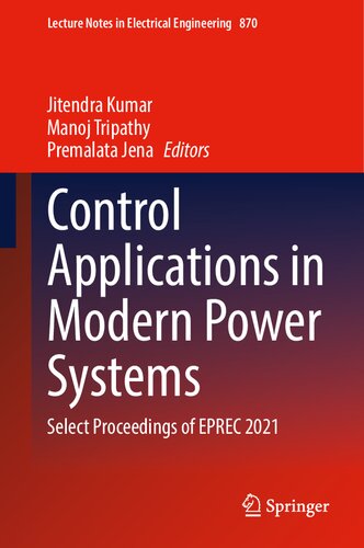 Control Applications in Modern Power Systems: Select Proceedings of EPREC 2021 (Lecture Notes in Electrical Engineering, 870) (PDF/EPUB Version)