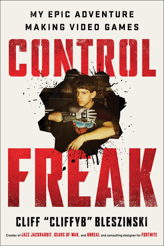 Control Freak: My Epic Adventure Making Video Games (PDF/EPUB Version)