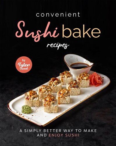 Convenient Sushi Bake Recipes: A Simply Better Way to Make and Enjoy Sushi (PDF/EPUB Version)