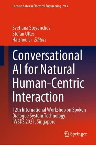 Conversational AI for Natural Human-Centric Interaction: 12th International Workshop on Spoken Dialogue System Technology, IWSDS 2021, Singapore (PDF/EPUB Version)