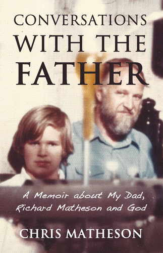 Conversations with the Father: A Memoir about Richard Matheson, My Dad and God (PDF/EPUB Version)