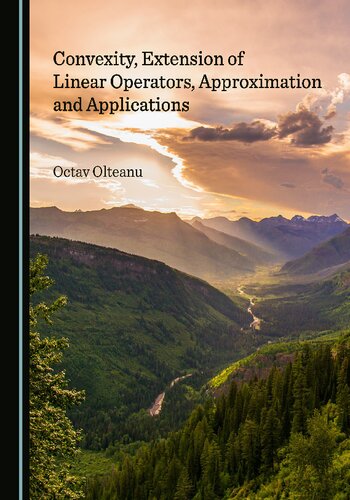 Convexity, Extension of Linear Operators, Approximation and Applications (PDF/EPUB Version)