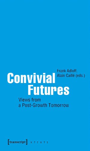 Convivial Futures: Views From A Post-Growth Tomorrow (PDF/EPUB Version)