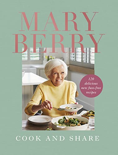 Cook and Share: 120 Delicious New Fuss-free Recipes (PDF/EPUB Version)