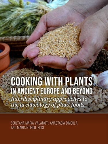 Cooking with plants in ancient Europe and beyond: Interdisciplinary approaches to the archaeology of plant foods (PDF/EPUB Version)