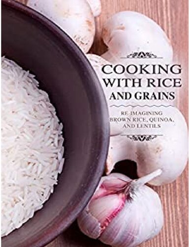 Cooking with Rice and Grains: Re-Imagining Brown Rice, Quinoa and Lentils (PDF/EPUB Version)